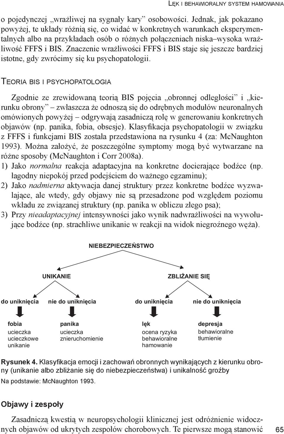 Znaczenie wrażliwości FFFS i BIS staje się jeszcze bardziej istotne, gdy zwrócimy się ku psychopatologii.