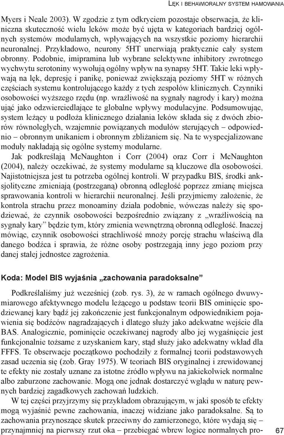 neuronalnej. Przykładowo, neurony 5HT unerwiają praktycznie cały system obronny.