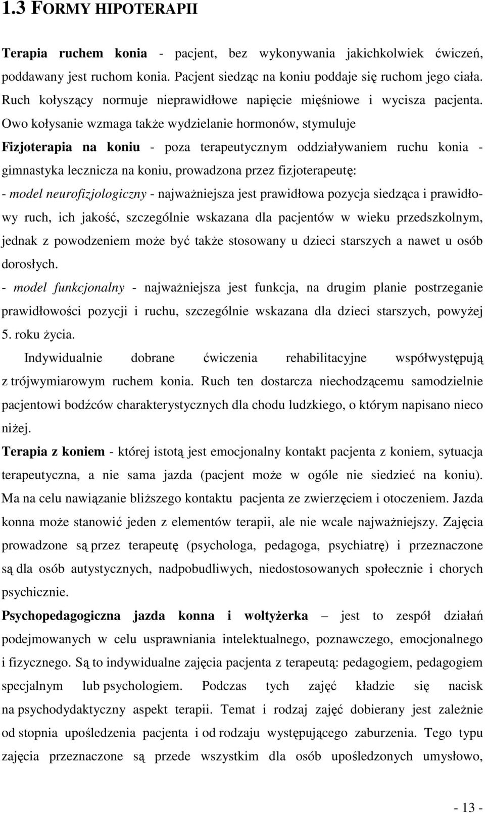 Owo kołysanie wzmaga takŝe wydzielanie hormonów, stymuluje Fizjoterapia na koniu - poza terapeutycznym oddziaływaniem ruchu konia - gimnastyka lecznicza na koniu, prowadzona przez fizjoterapeutę: -