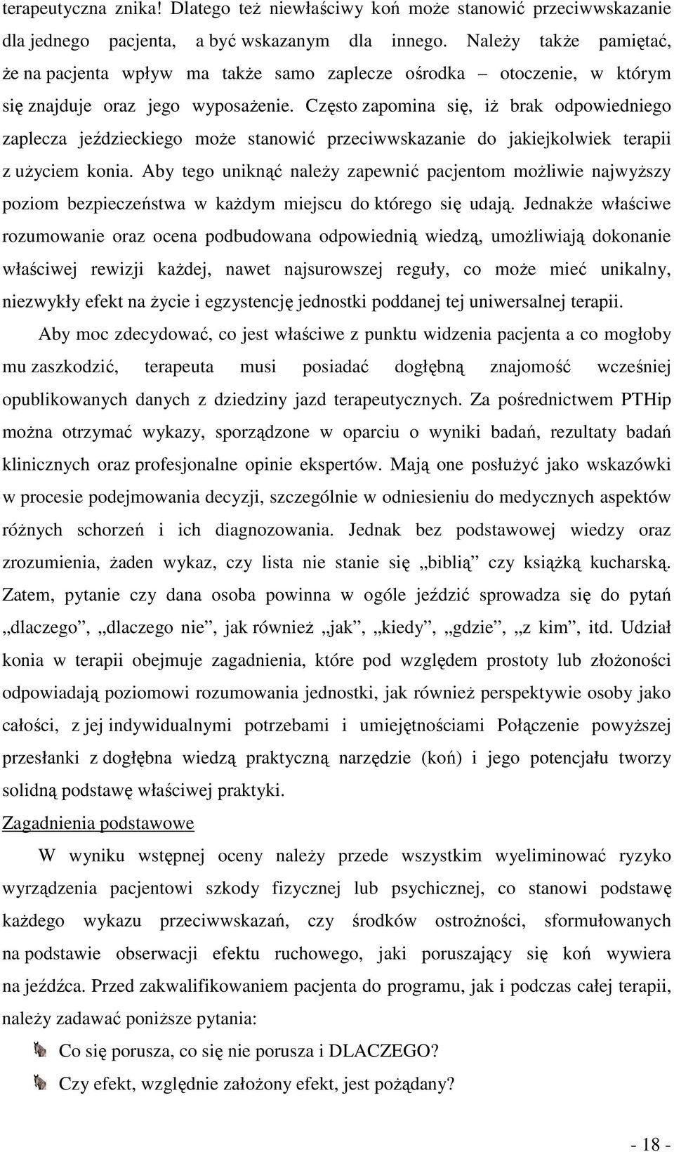 Często zapomina się, iŝ brak odpowiedniego zaplecza jeździeckiego moŝe stanowić przeciwwskazanie do jakiejkolwiek terapii z uŝyciem konia.