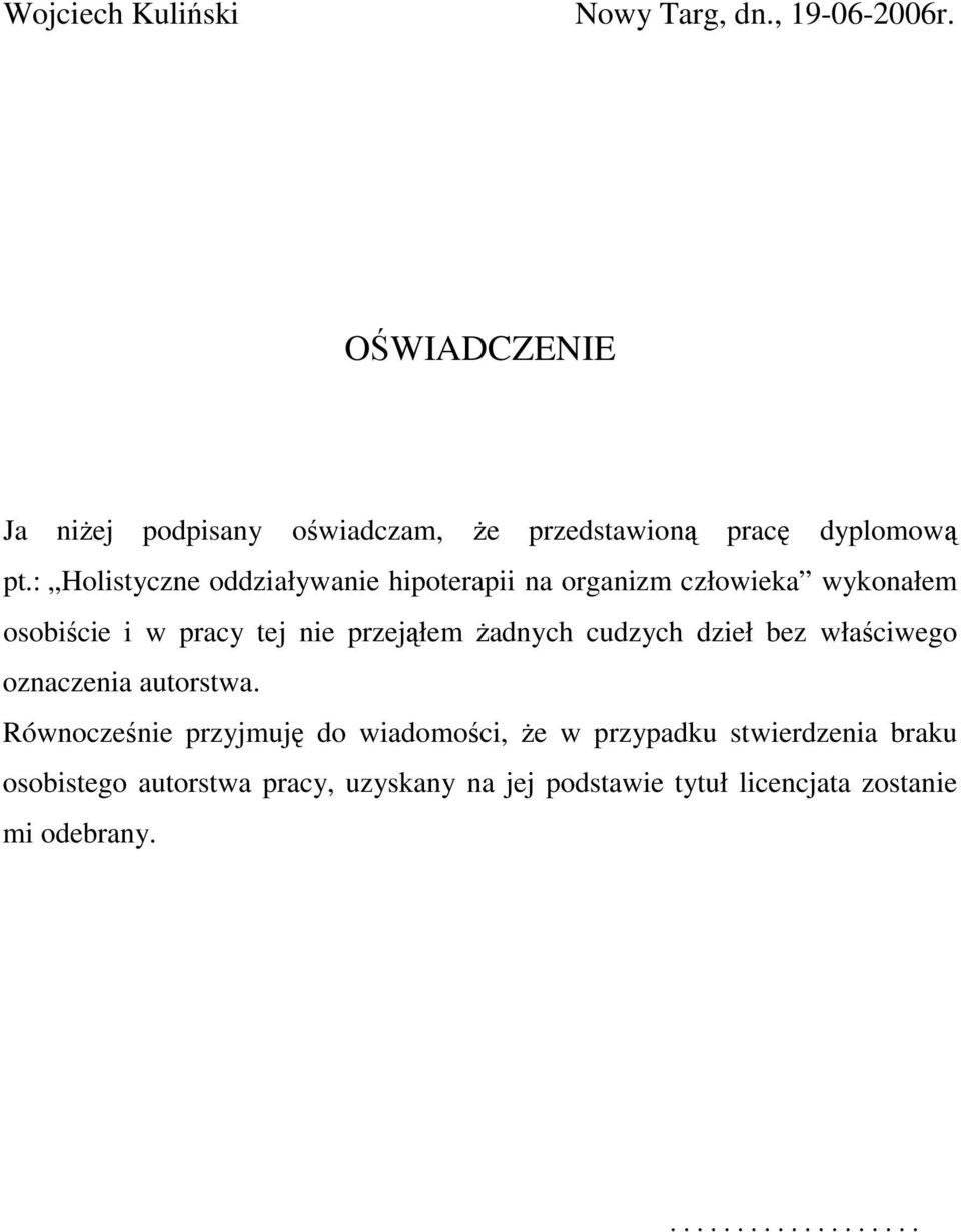 : Holistyczne oddziaływanie hipoterapii na organizm człowieka wykonałem osobiście i w pracy tej nie przejąłem Ŝadnych