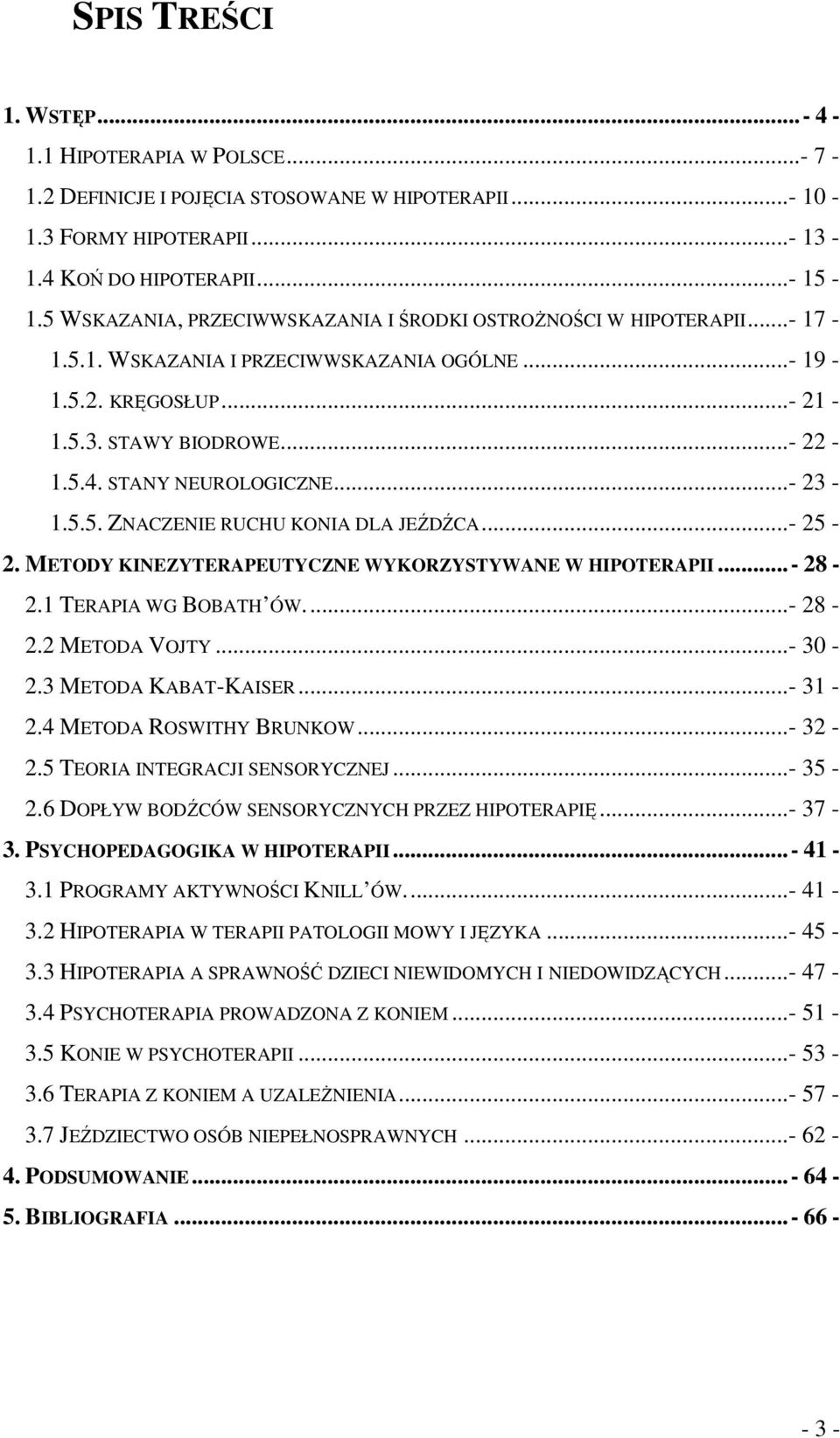 STANY NEUROLOGICZNE...- 23-1.5.5. ZNACZENIE RUCHU KONIA DLA JEŹDŹCA...- 25-2. METODY KINEZYTERAPEUTYCZNE WYKORZYSTYWANE W HIPOTERAPII...- 28-2.1 TERAPIA WG BOBATH ÓW...- 28-2.2 METODA VOJTY...- 30-2.