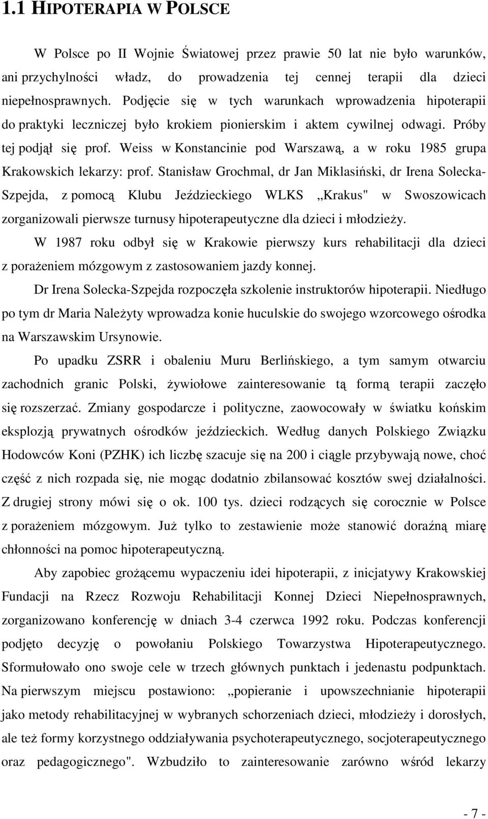 Weiss w Konstancinie pod Warszawą, a w roku 1985 grupa Krakowskich lekarzy: prof.