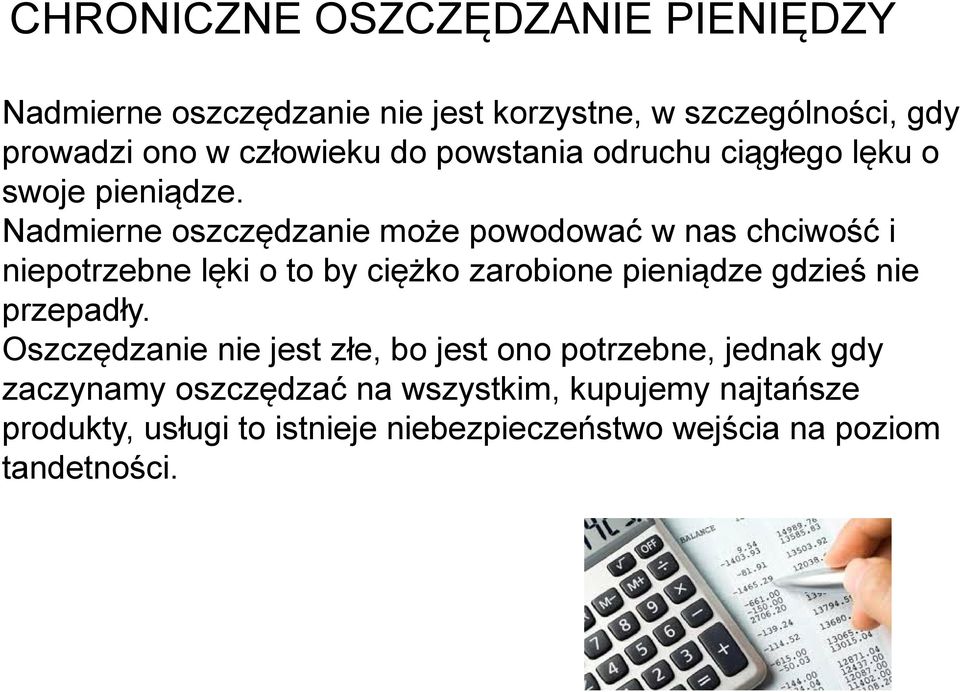 Nadmierne oszczędzanie może powodować w nas chciwość i niepotrzebne lęki o to by ciężko zarobione pieniądze gdzieś nie