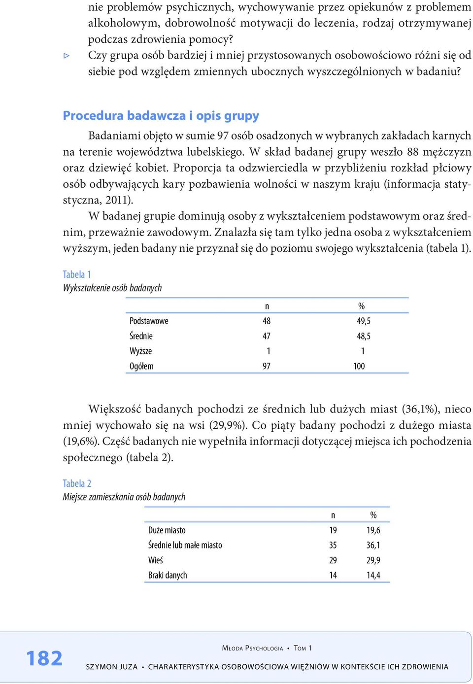 Procedura badawcza i opis grupy Badaniami objęto w sumie 97 osób osadzonych w wybranych zakładach karnych na terenie województwa lubelskiego.