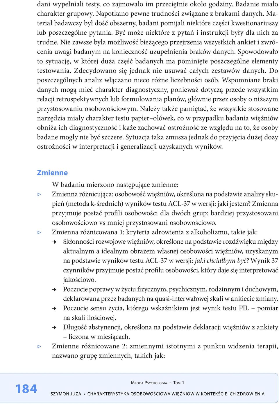 Nie zawsze była możliwość bieżącego przejrzenia wszystkich ankiet i zwrócenia uwagi badanym na konieczność uzupełnienia braków danych.