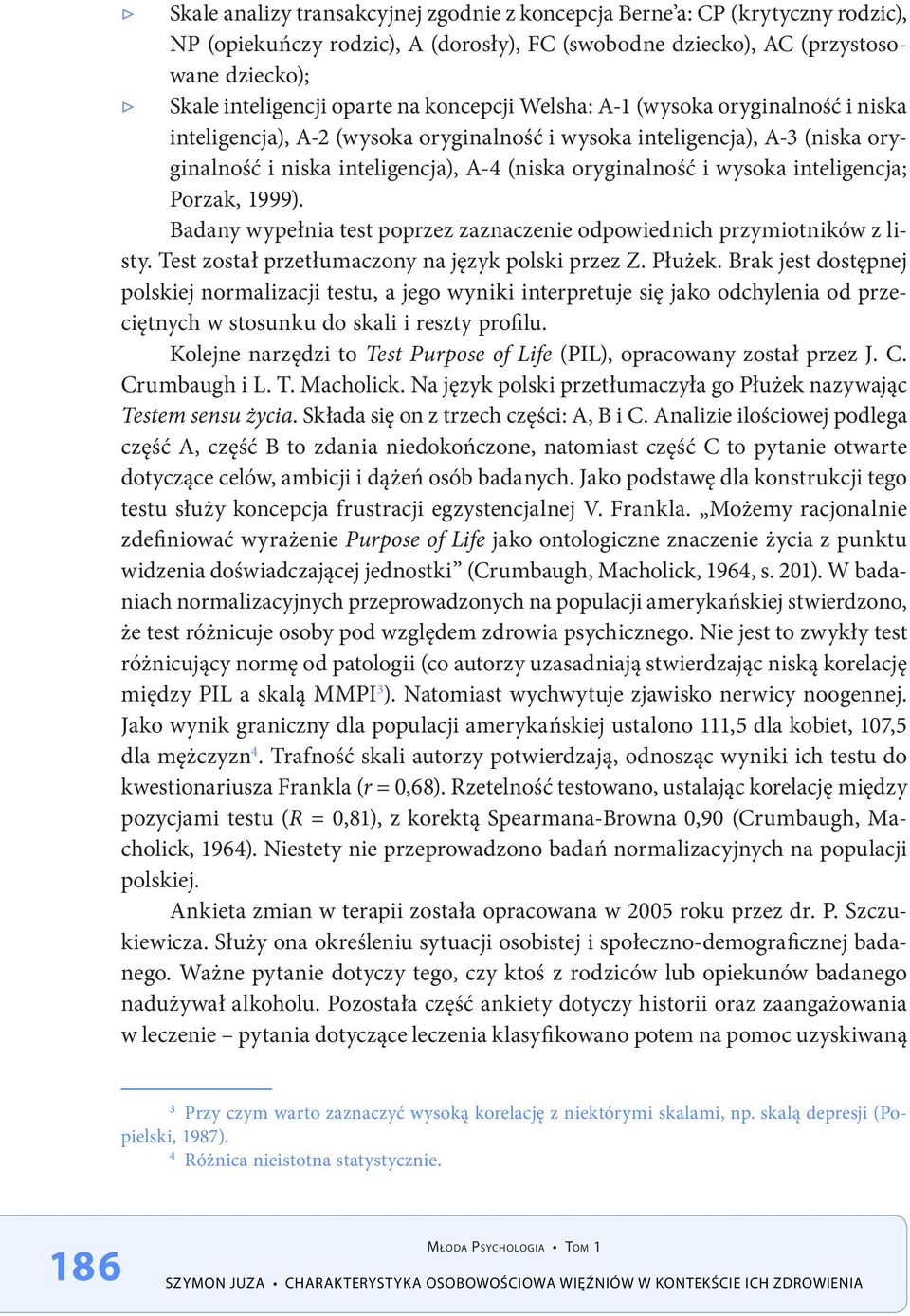 inteligencja; Porzak, 1999). Badany wypełnia test poprzez zaznaczenie odpowiednich przymiotników z listy. Test został przetłumaczony na język polski przez Z. Płużek.