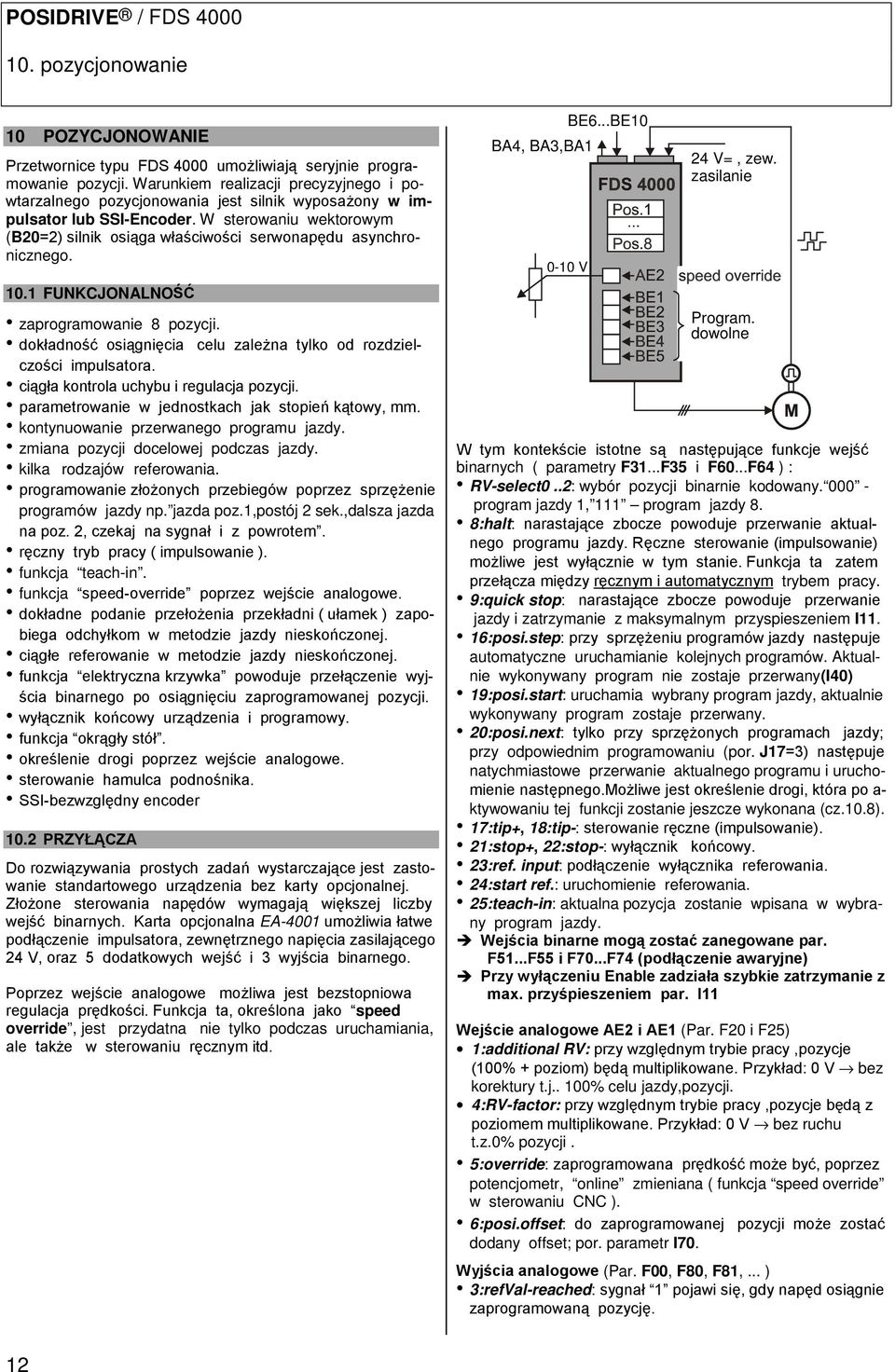 W sterowaniu wektorowym (B20=2) silnik osiąga właściwości serwonapędu asynchronicznego. 10.1 FUNKCJONALNOŚĆ zaprogramowanie 8 pozycji.