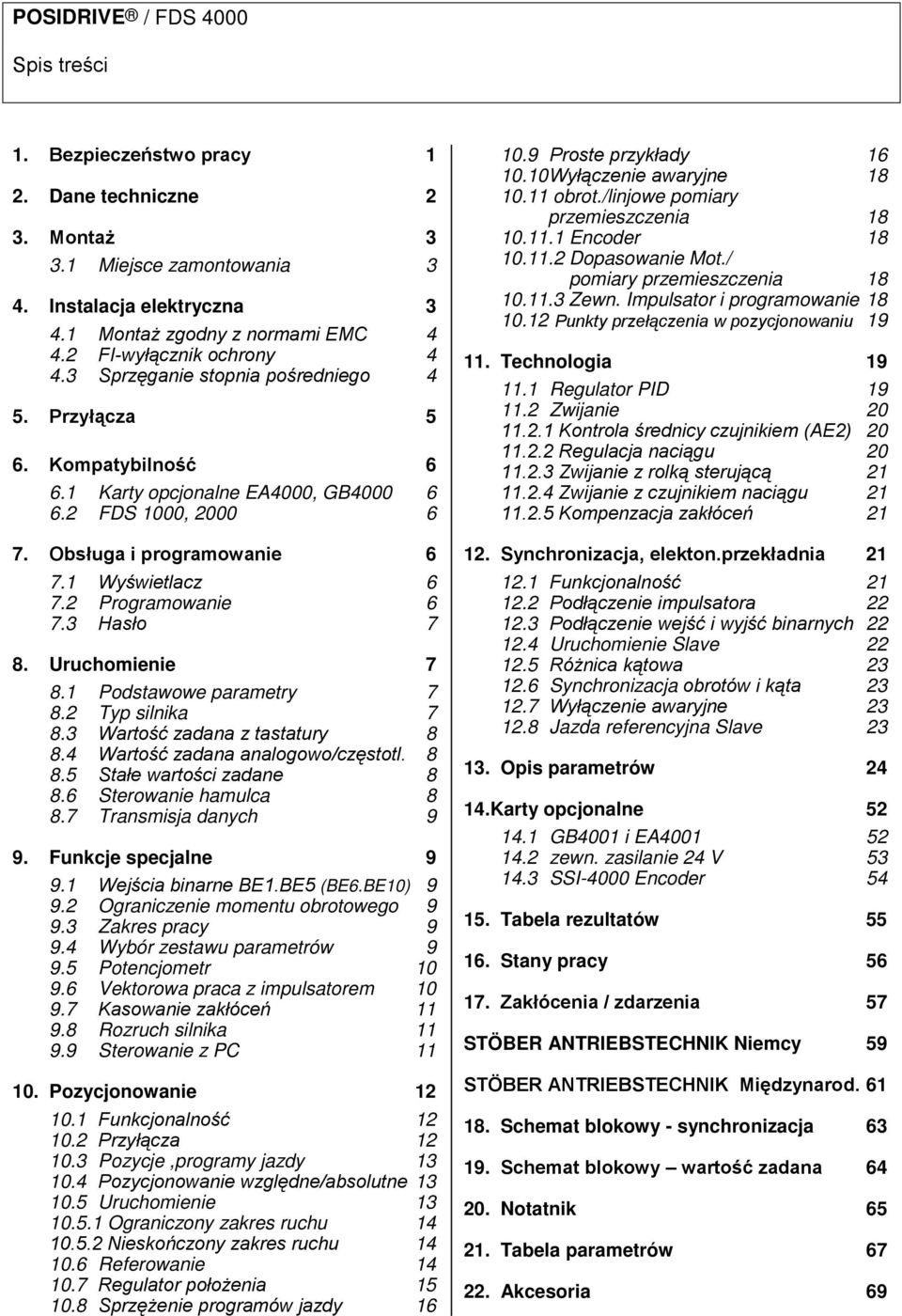 3 Hasło 7 8. Uruchomienie 7 8.1 Podstawowe parametry 7 8.2 Typ silnika 7 8.3 Wartość zadana z tastatury 8 8.4 Wartość zadana analogowo/częstotl. 8 8.5 Stałe wartości zadane 8 8.