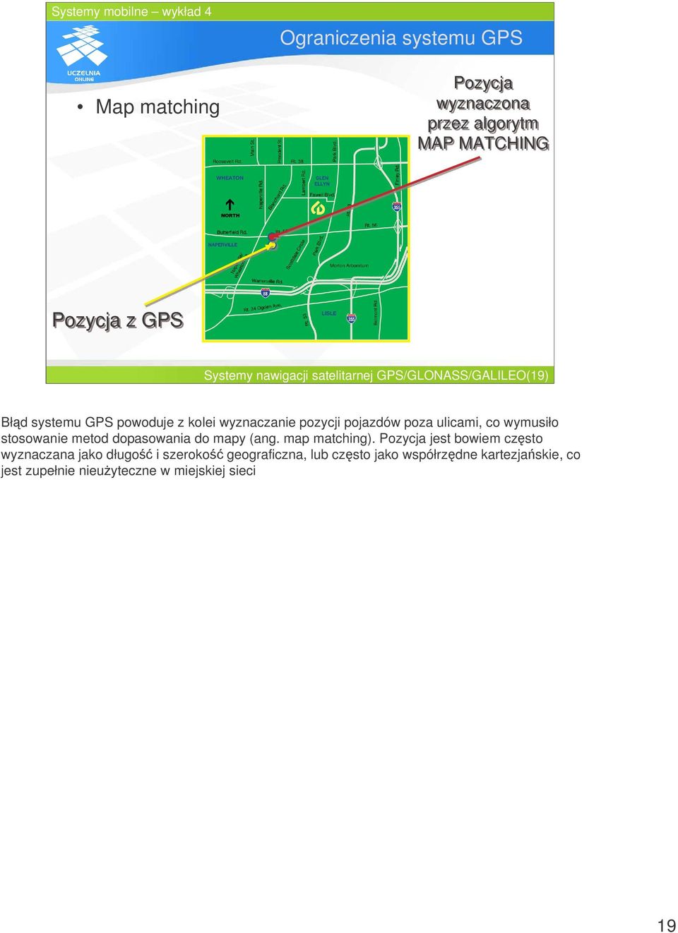 ulicami, co wymusiło stosowanie metod dopasowania do mapy (ang. map matching).