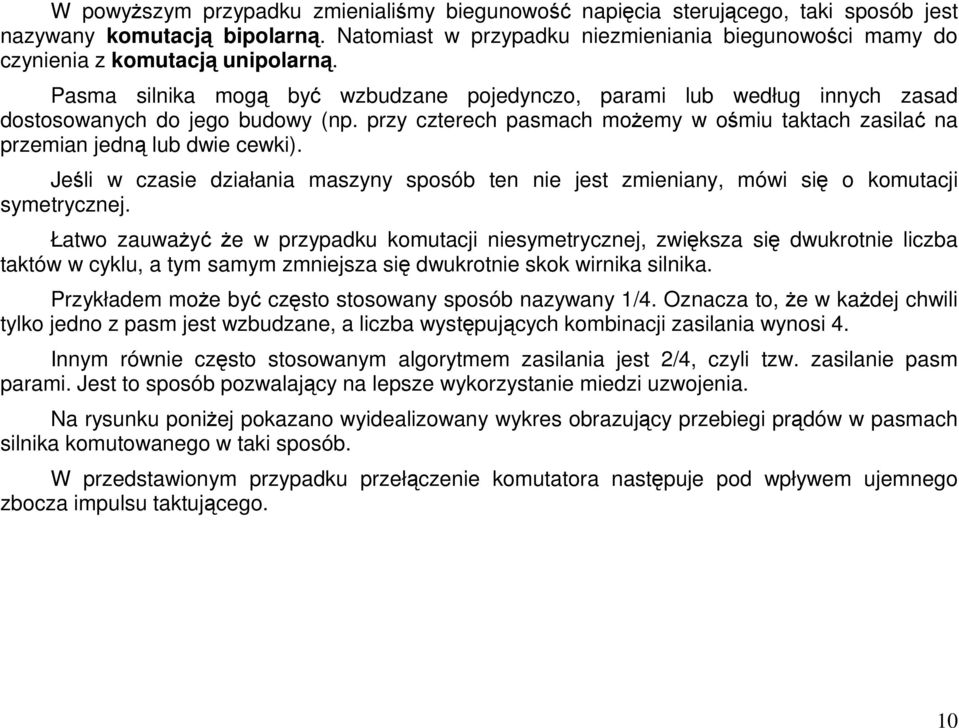 Jeli w czasie działania maszyny sposób ten nie jest zmieniany, mówi si o komutacji symetrycznej.