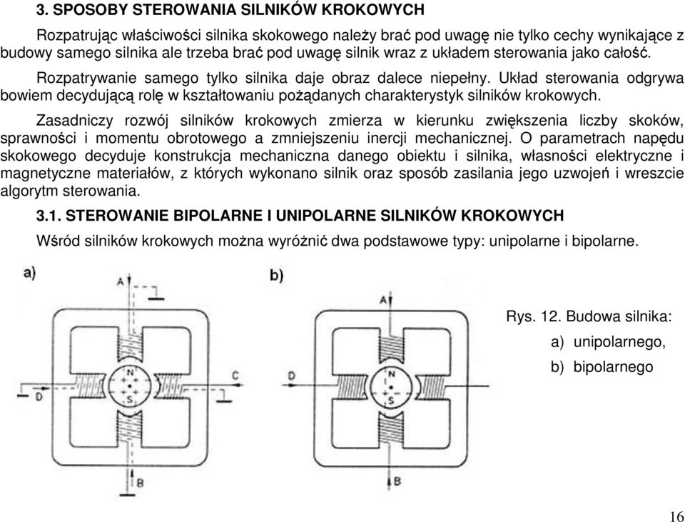 Zasadniczy rozwój silników krokowych zmierza w kierunku zwikszenia liczby skoków, sprawnoci i momentu obrotowego a zmniejszeniu inercji mechanicznej.