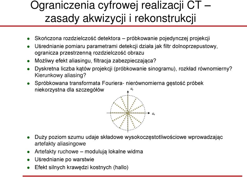 Dyskretna liczba kątów projekcji (próbkowanie sinogramu), rozkład równomierny? Kierunkowy aliasing?