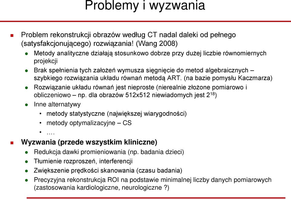 układu równań metodą ART. (na bazie pomysłu Kaczmarza) Rozwiązanie układu równań jest nieproste (nierealnie złożone pomiarowo i obliczeniowo np.