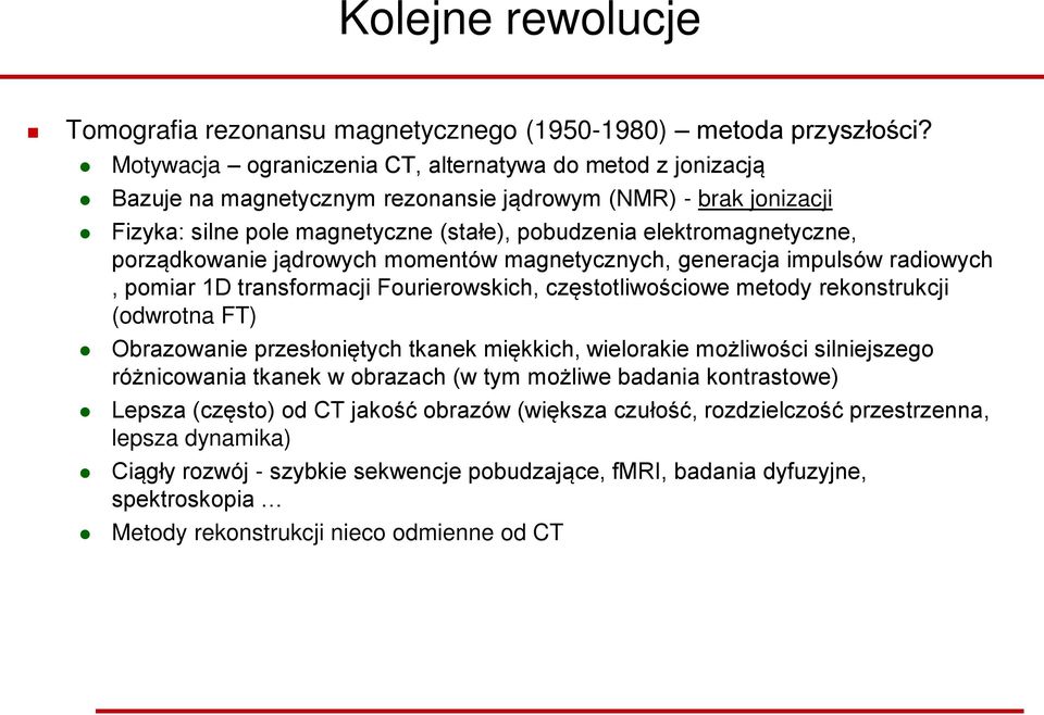 porządkowanie jądrowych momentów magnetycznych, generacja impulsów radiowych, pomiar 1D transformacji Fourierowskich, częstotliwościowe metody rekonstrukcji (odwrotna FT) Obrazowanie przesłoniętych