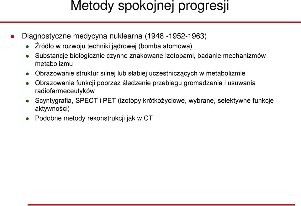 słabiej uczestniczących w metabolizmie Obrazowanie funkcji poprzez śledzenie przebiegu gromadzenia i usuwania