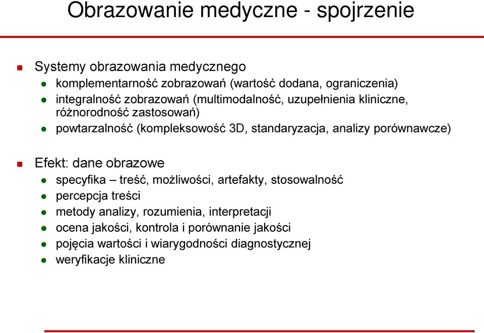 standaryzacja, analizy porównawcze) Efekt: dane obrazowe specyfika treść, możliwości, artefakty, stosowalność percepcja treści