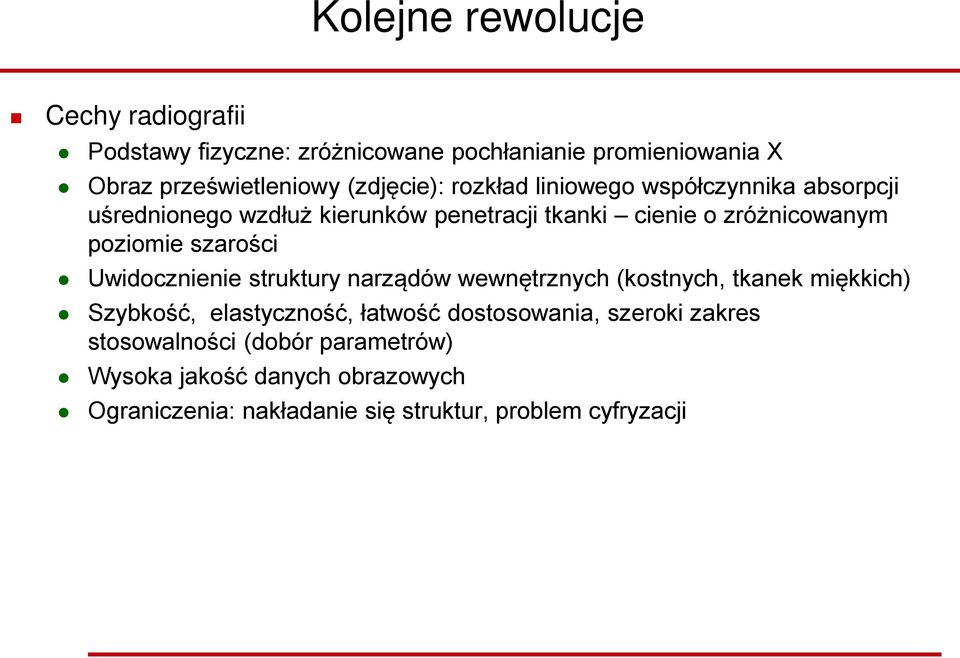 poziomie szarości Uwidocznienie struktury narządów wewnętrznych (kostnych, tkanek miękkich) Szybkość, elastyczność, łatwość