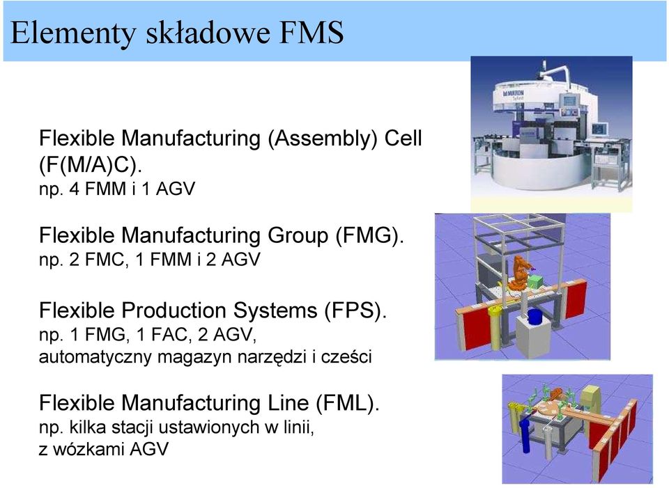 2 FMC, 1 FMM i 2 AGV Flexible Production Systems (FPS). np.