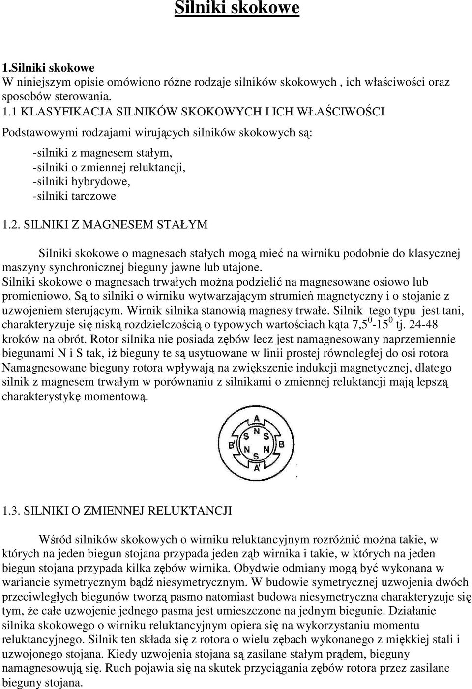 1 KLASYFIKACJA SILNIKÓW SKOKOWYCH I ICH WŁAŚCIWOŚCI Podstawowymi rodzajami wirujących silników skokowych są: -silniki z magnesem stałym, -silniki o zmiennej reluktancji, -silniki hybrydowe, -silniki