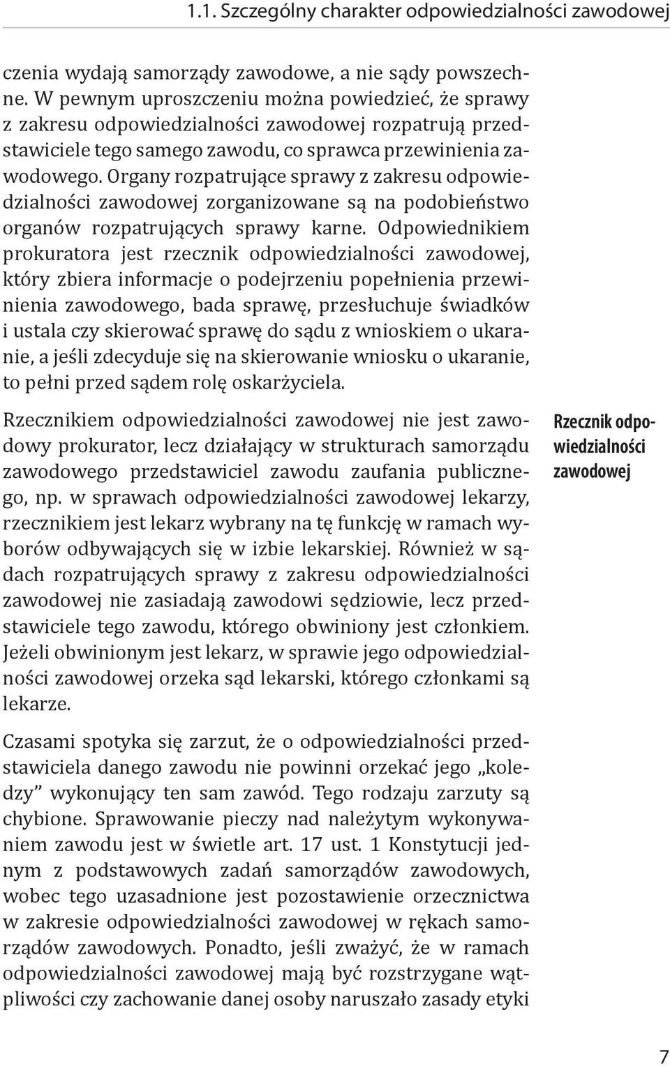 Organy rozpatrujące sprawy z zakresu odpowiedzialności zawodowej zorganizowane są na podobieństwo organów rozpatrujących sprawy karne.