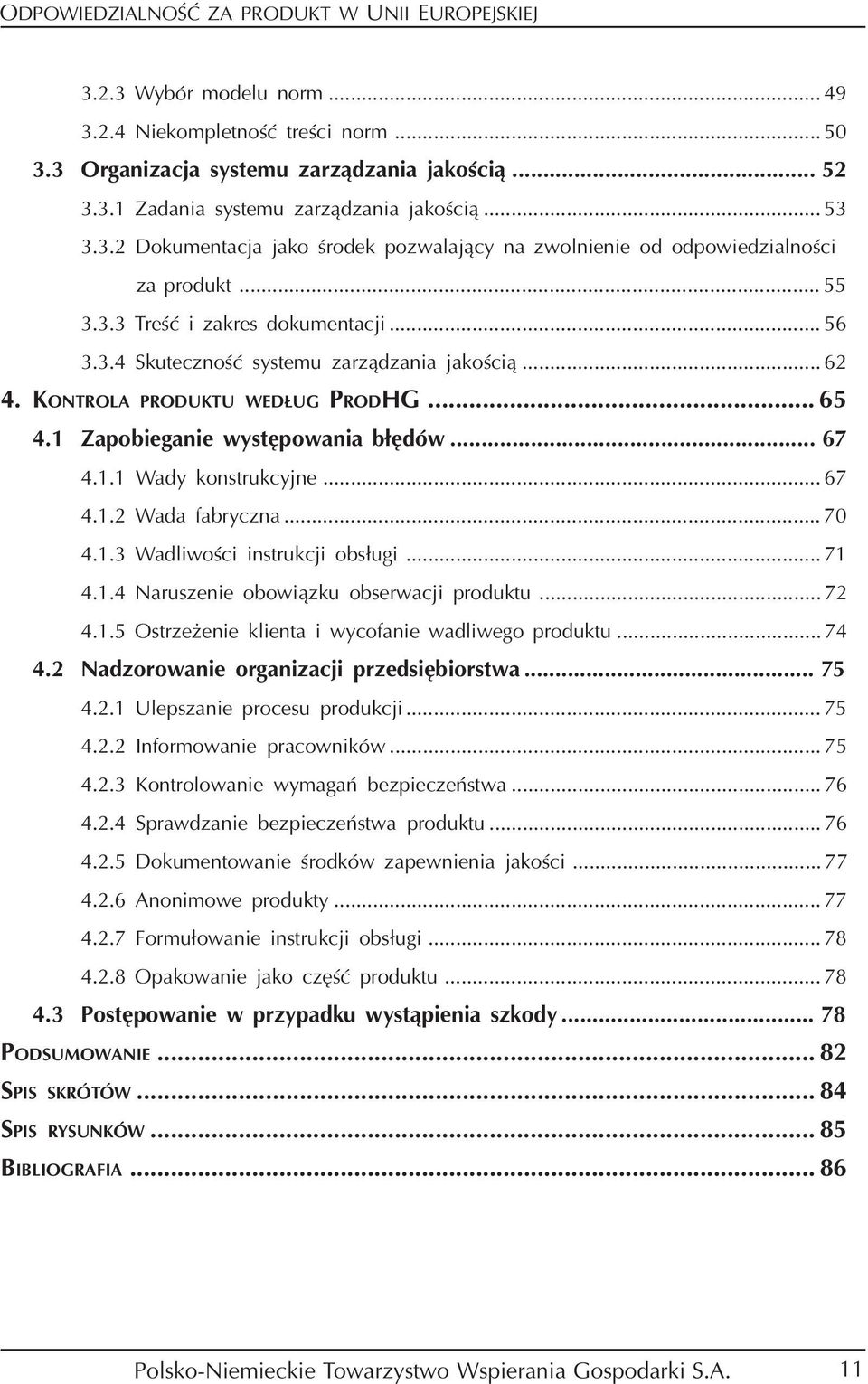 .. 67 4.1.2 Wada fabryczna... 70 4.1.3 Wadliwości instrukcji obsługi... 71 4.1.4 Naruszenie obowiązku obserwacji produktu... 72 4.1.5 Ostrzeżenie klienta i wycofanie wadliwego produktu... 74 4.