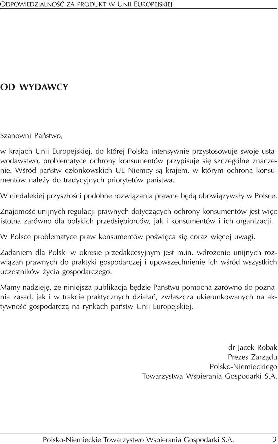 W niedalekiej przyszłości podobne rozwiązania prawne będą obowiązywały w Polsce.