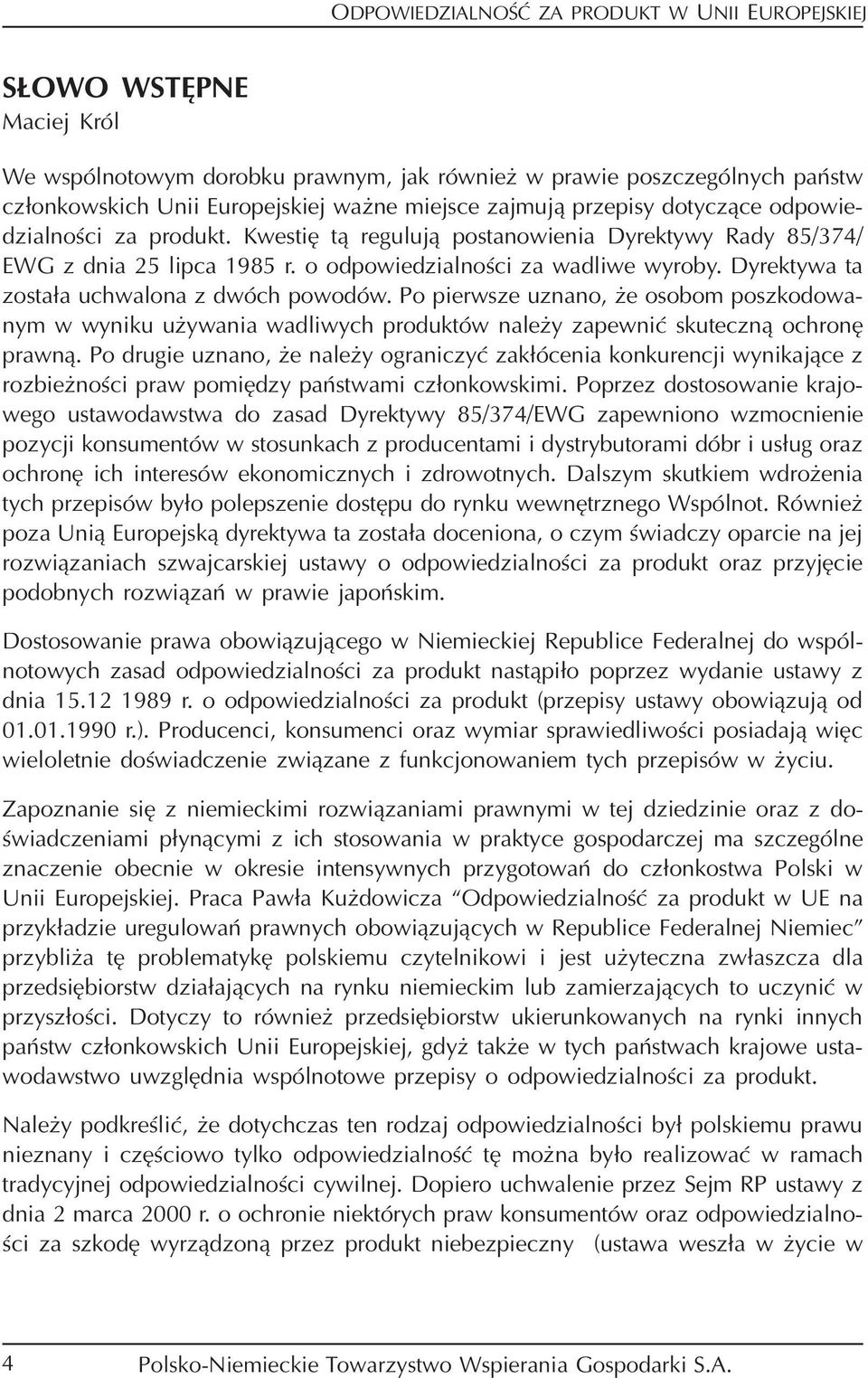 Po pierwsze uznano, że osobom poszkodowa nym w wyniku używania wadliwych produktów należy zapewnić skuteczną ochronę prawną.