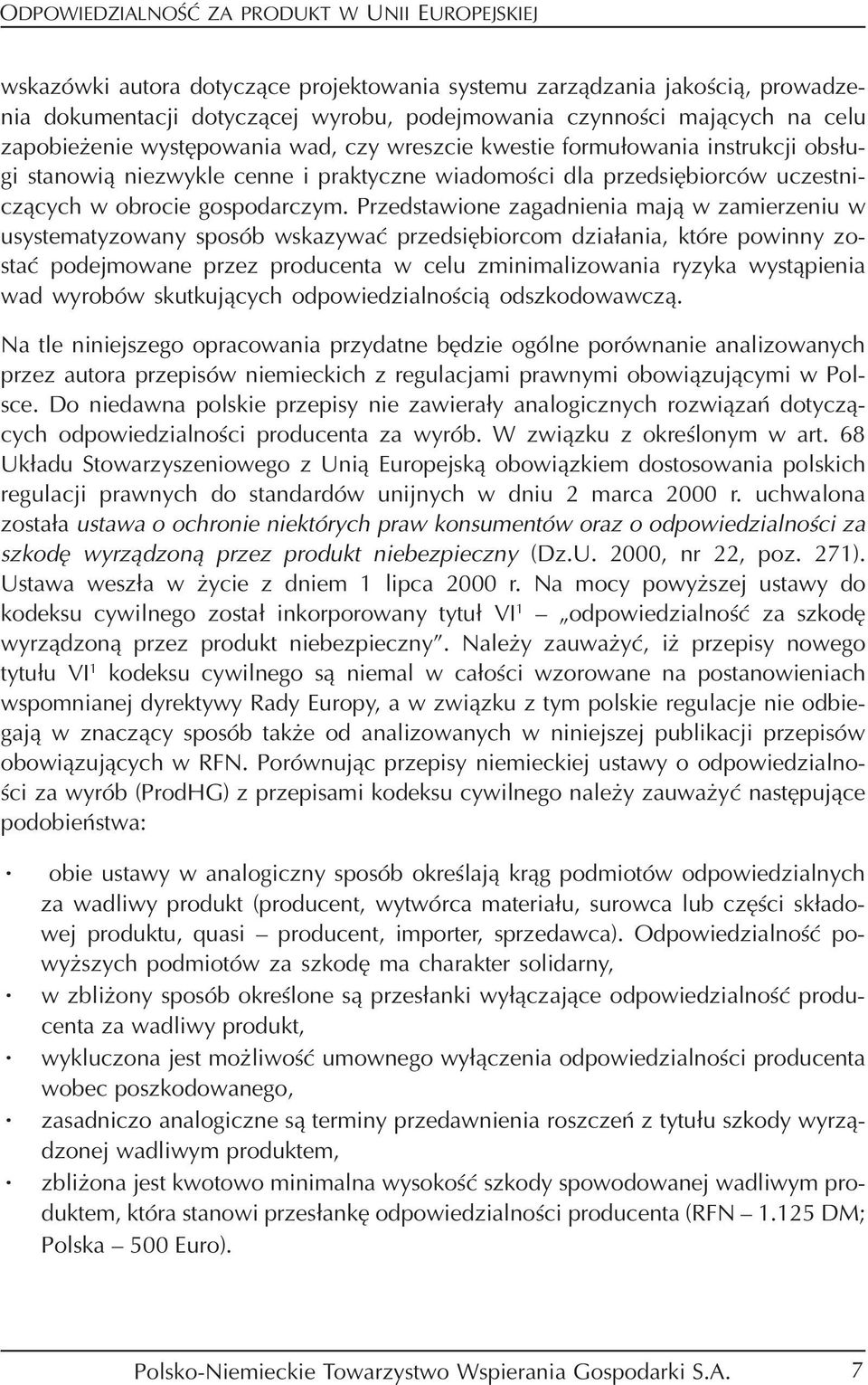 Przedstawione zagadnienia mają w zamierzeniu w usystematyzowany sposób wskazywać przedsiębiorcom działania, które powinny zo stać podejmowane przez producenta w celu zminimalizowania ryzyka