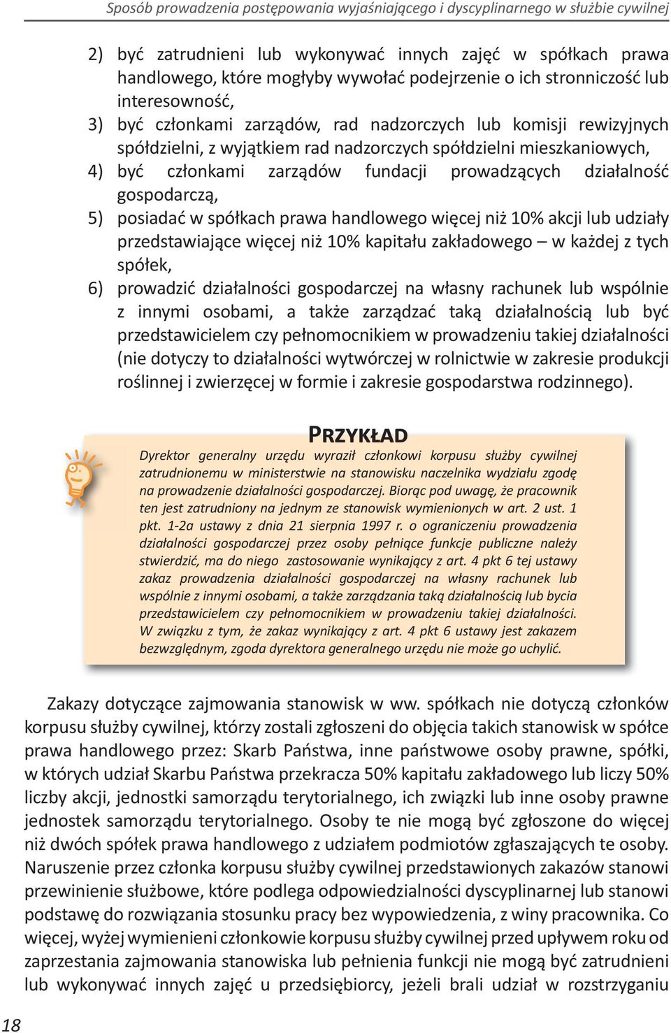 handlowego więcej niż 10% akcji lub udziały przedstawiające więcej niż 10% kapitału zakładowego w każdej z tych spółek, 6) prowadzić działalności gospodarczej na własny rachunek lub wspólnie z innymi