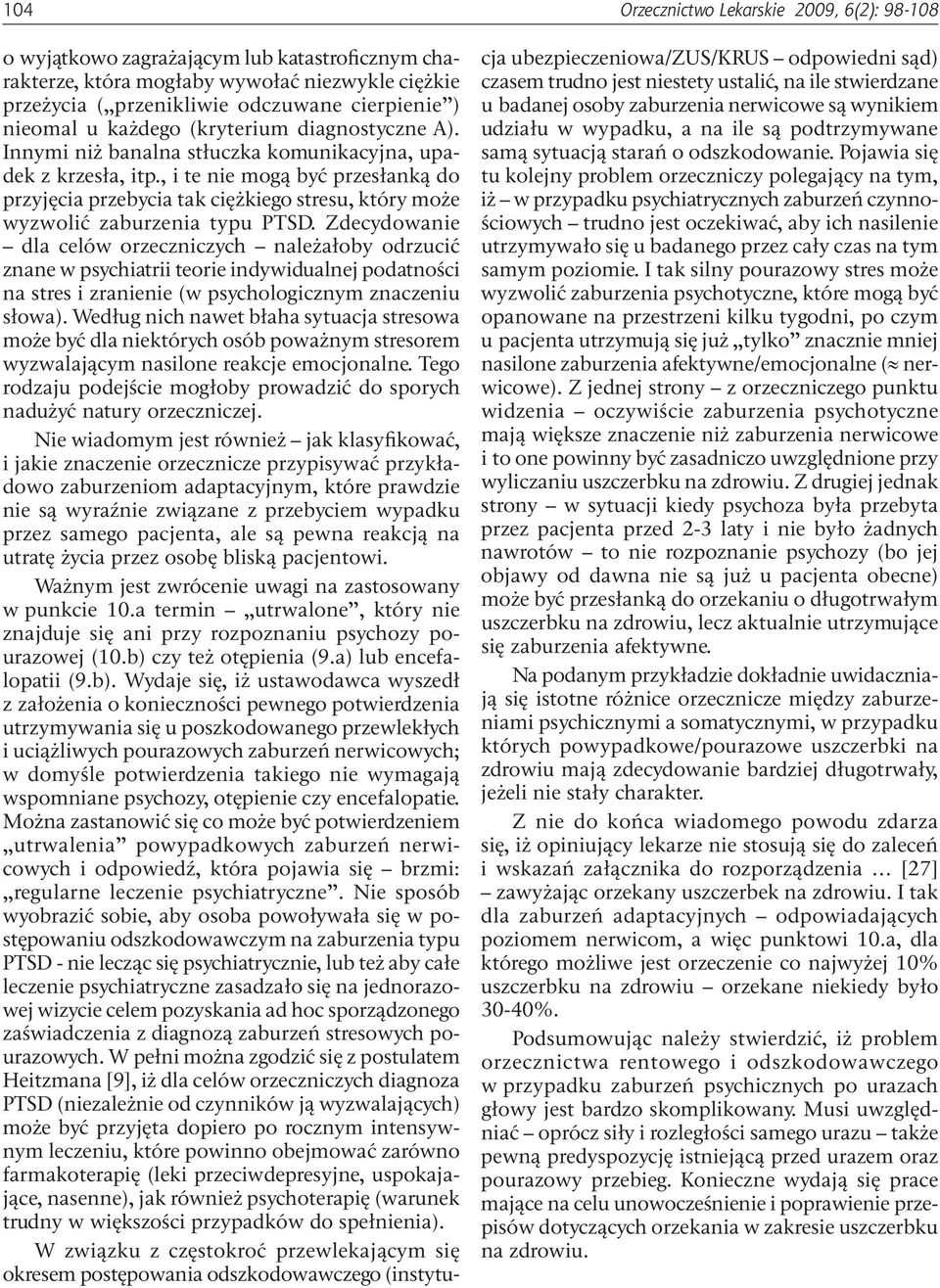 Zdecydowanie dla celów orzeczniczych należałoby odrzucić znane w psychiatrii teorie indywidualnej podatności na stres i zranienie (w psychologicznym znaczeniu słowa).