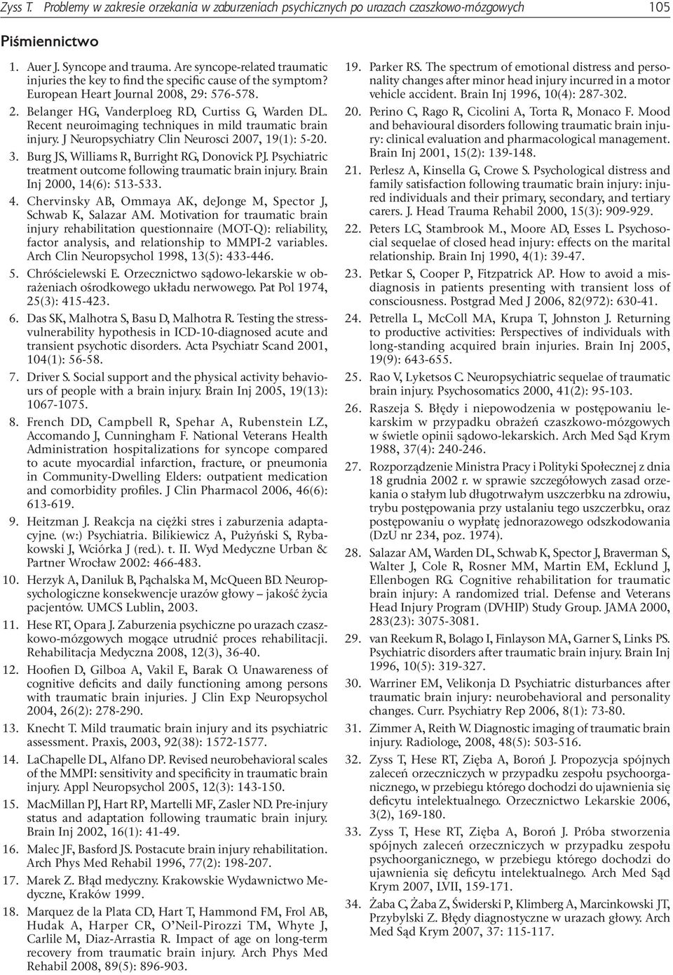 Recent neuroimaging techniques in mild traumatic brain injury. J Neuropsychiatry Clin Neurosci 2007, 19(1): 5 20. 3. Burg JS, Williams R, Burright RG, Donovick PJ.