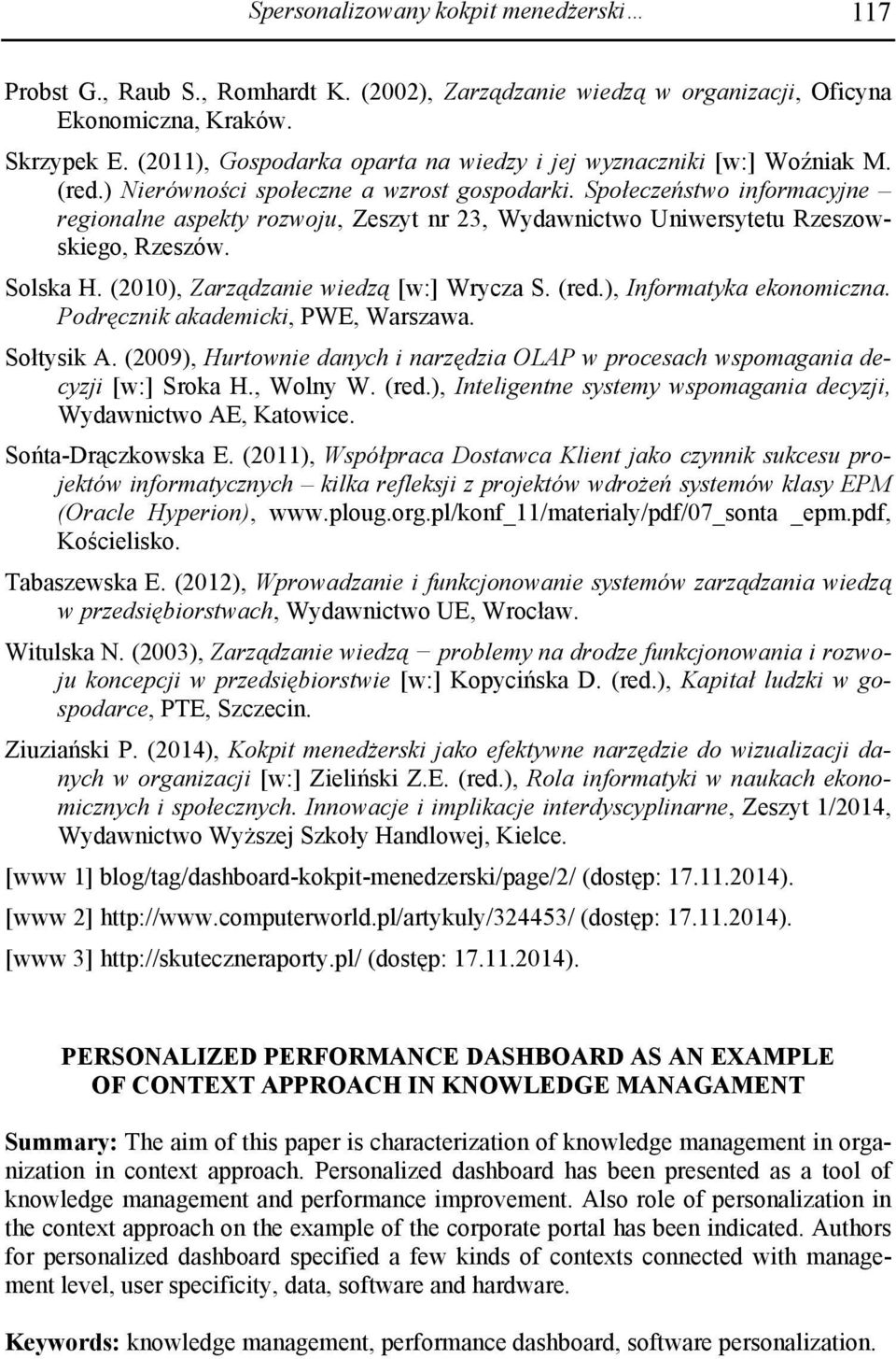 Społeczeństwo informacyjne regionalne aspekty rozwoju, Zeszyt nr 23, Wydawnictwo Uniwersytetu Rzeszowskiego, Rzeszów. Solska H. (2010), Zarządzanie wiedzą [w:] Wrycza S. (red.