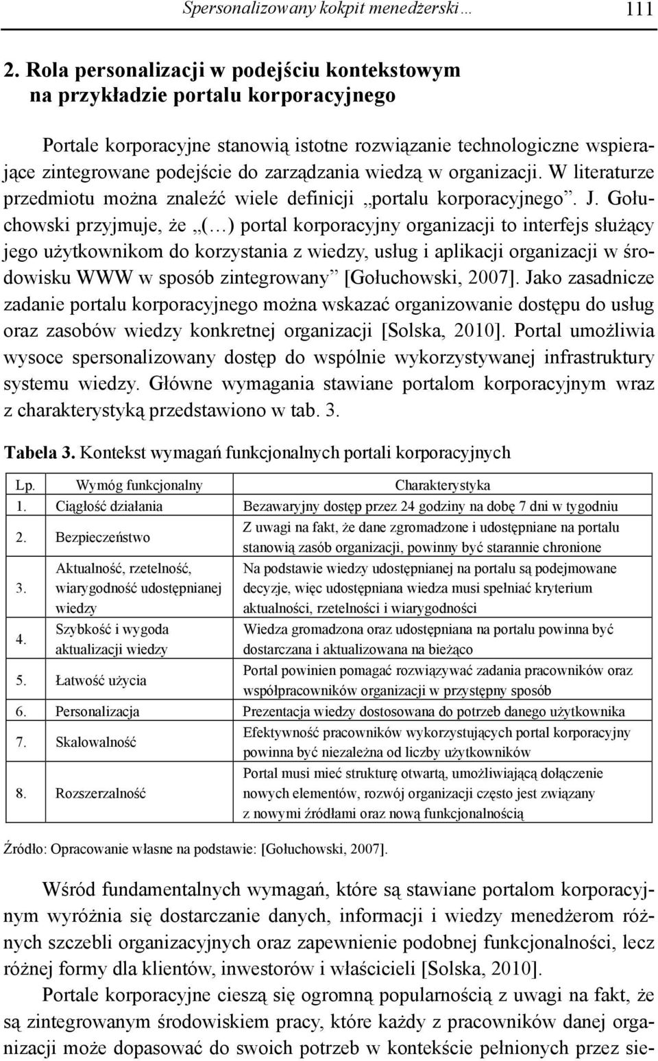 wiedzą w organizacji. W literaturze przedmiotu można znaleźć wiele definicji portalu korporacyjnego. J.