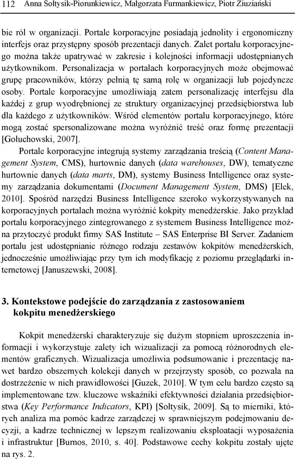 Zalet portalu korporacyjnego można także upatrywać w zakresie i kolejności informacji udostępnianych użytkownikom.