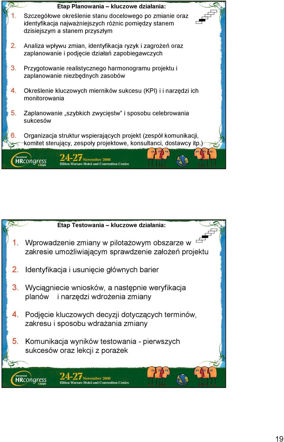 Określenie kluczowych mierników sukcesu (KPI) i i narzędzi ich monitorowania 5. Zaplanowanie szybkich zwycięstw i sposobu celebrowania sukcesów 6.