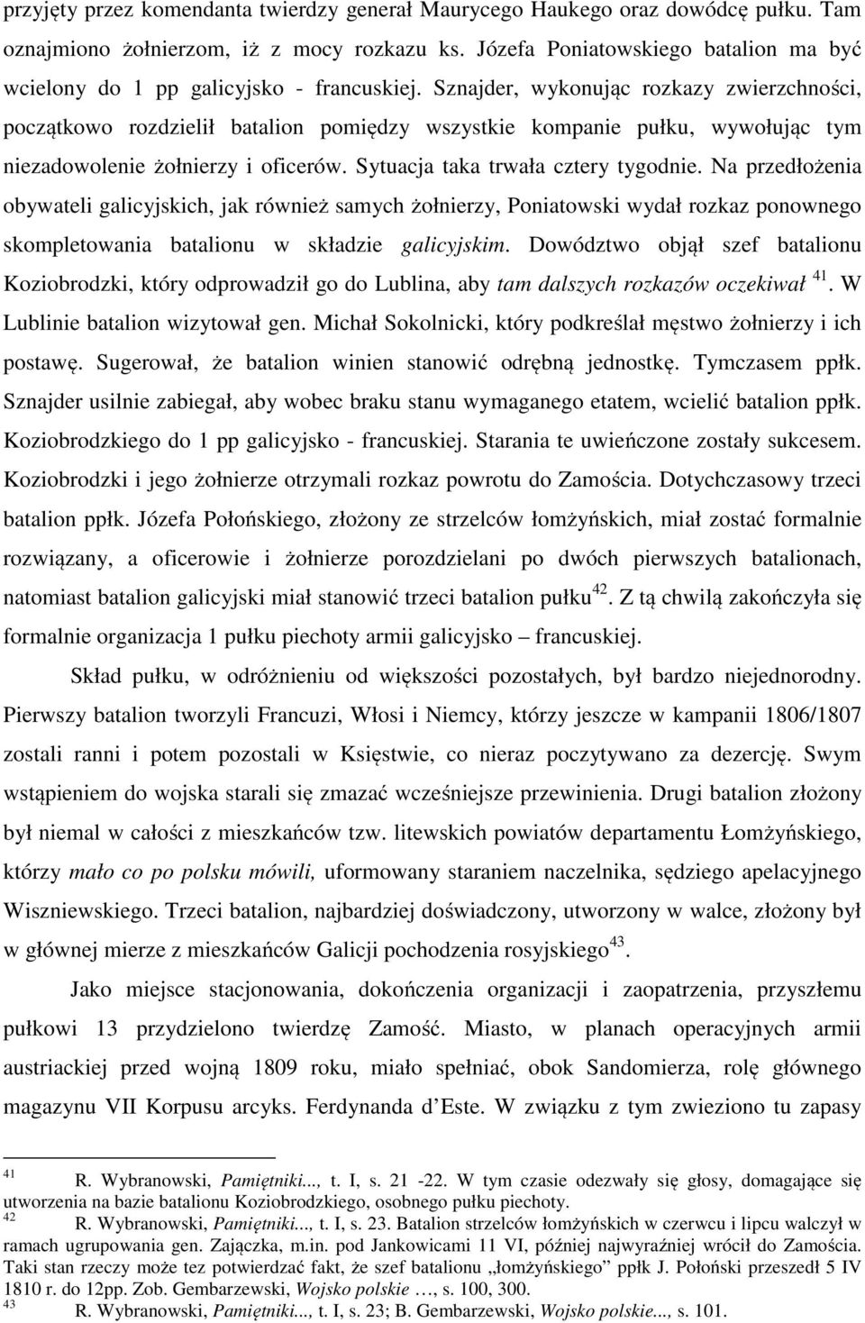 Sznajder, wykonując rozkazy zwierzchności, początkowo rozdzielił batalion pomiędzy wszystkie kompanie pułku, wywołując tym niezadowolenie żołnierzy i oficerów. Sytuacja taka trwała cztery tygodnie.