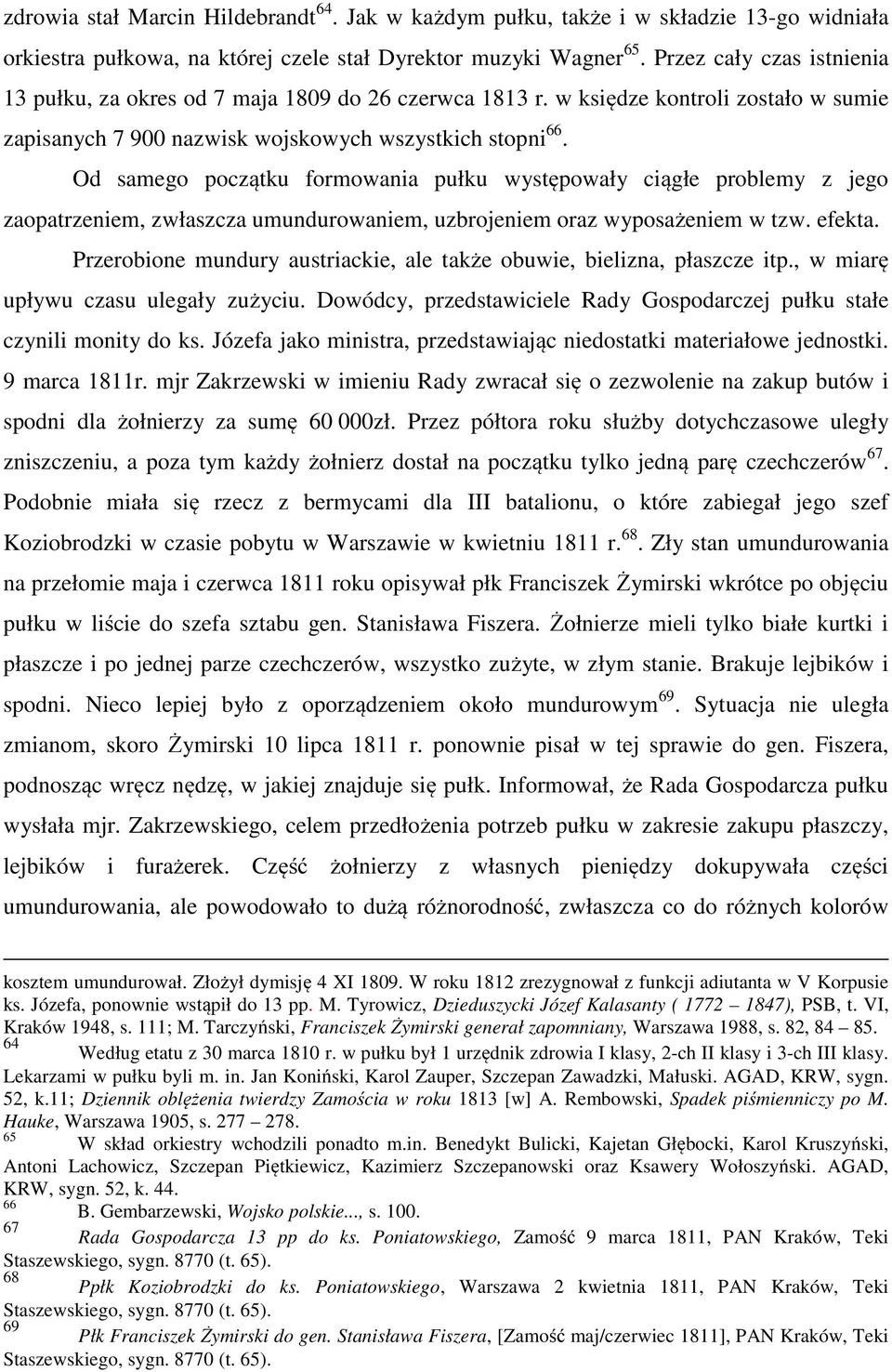 Od samego początku formowania pułku występowały ciągłe problemy z jego zaopatrzeniem, zwłaszcza umundurowaniem, uzbrojeniem oraz wyposażeniem w tzw. efekta.