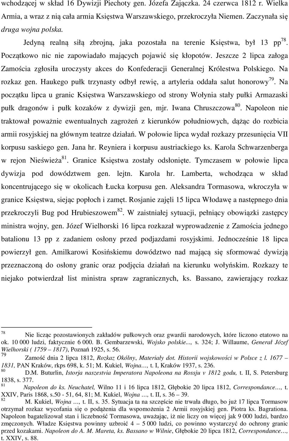 Jeszcze 2 lipca załoga Zamościa zgłosiła uroczysty akces do Konfederacji Generalnej Królestwa Polskiego. Na rozkaz gen. Haukego pułk trzynasty odbył rewię, a artyleria oddała salut honorowy 79.