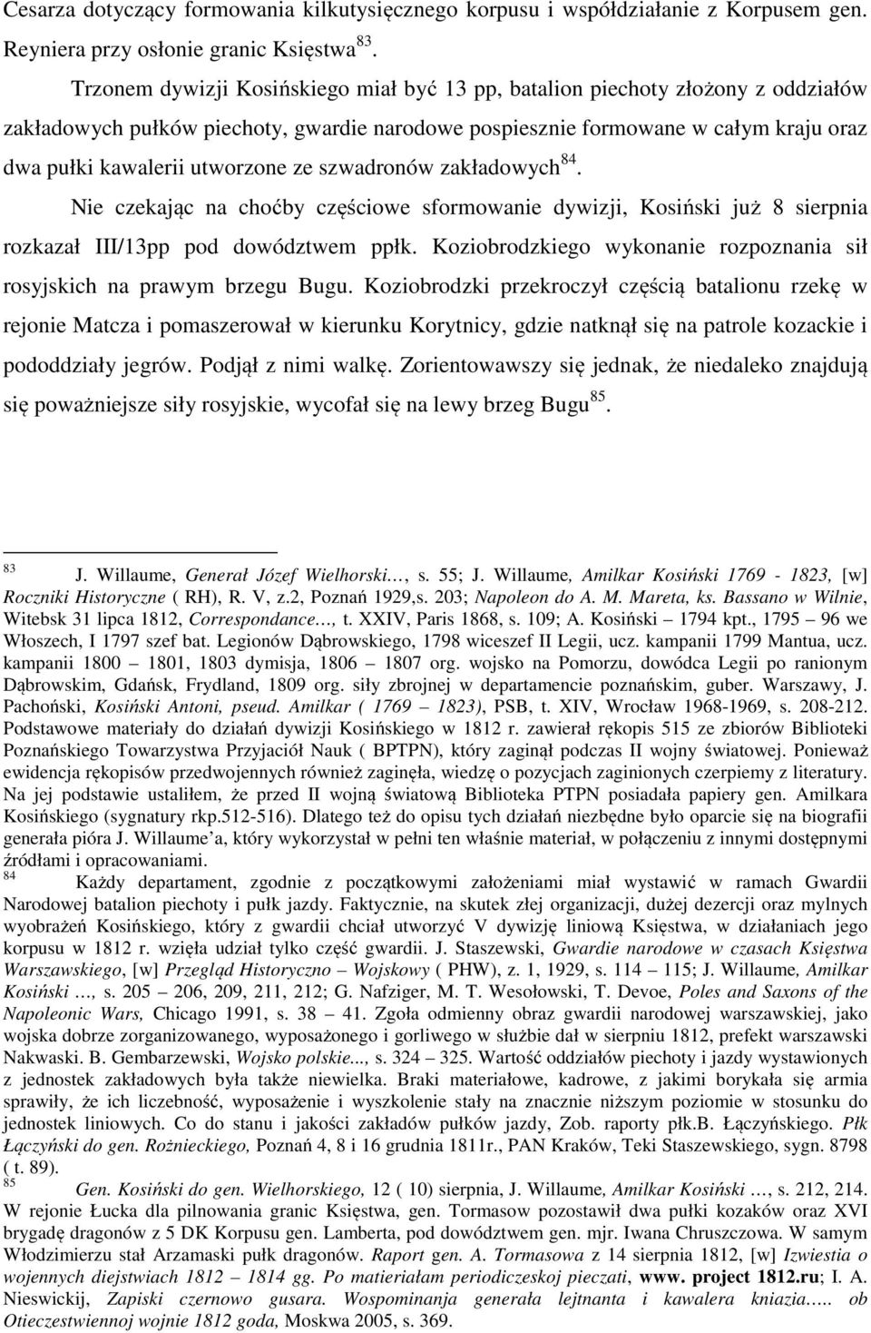 ze szwadronów zakładowych 84. Nie czekając na choćby częściowe sformowanie dywizji, Kosiński już 8 sierpnia rozkazał III/13pp pod dowództwem ppłk.