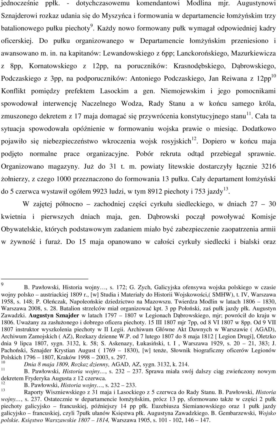 na kapitanów: Lewandowskiego z 6pp; Lanckorońskiego, Mazurkiewicza z 8pp, Kornatowskiego z 12pp, na poruczników: Krasnodębskiego, Dąbrowskiego, Podczaskiego z 3pp, na podporuczników: Antoniego