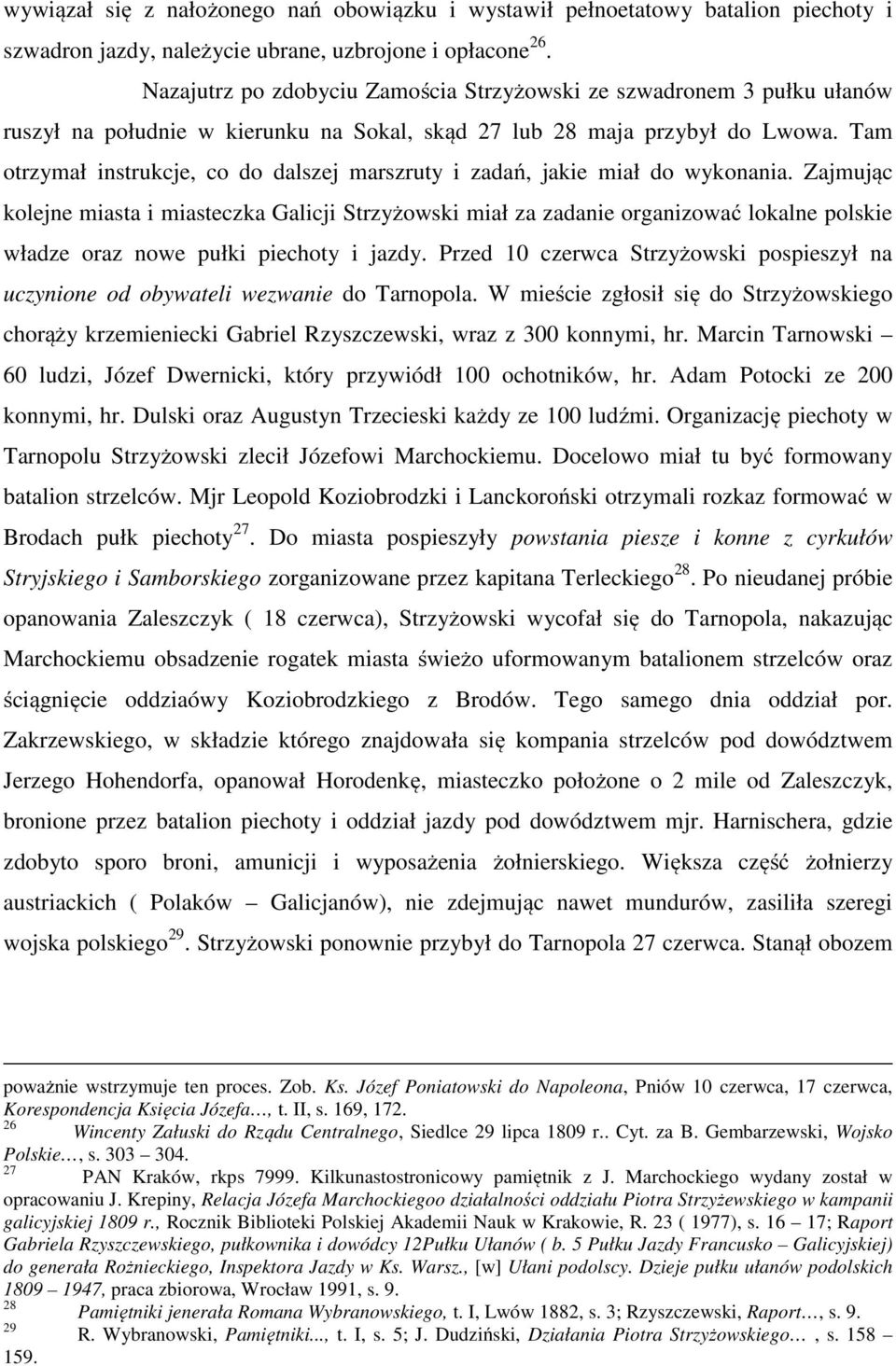 Tam otrzymał instrukcje, co do dalszej marszruty i zadań, jakie miał do wykonania.