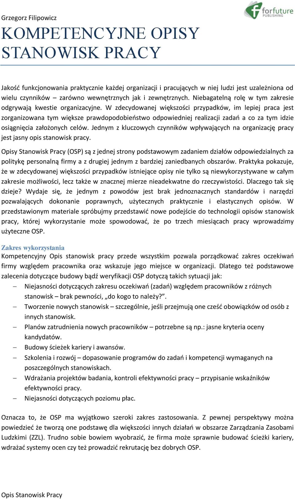 W zdecydowanej większości przypadków, im lepiej praca jest zorganizowana tym większe prawdopodobieństwo odpowiedniej realizacji zadań a co za tym idzie osiągnięcia założonych celów.