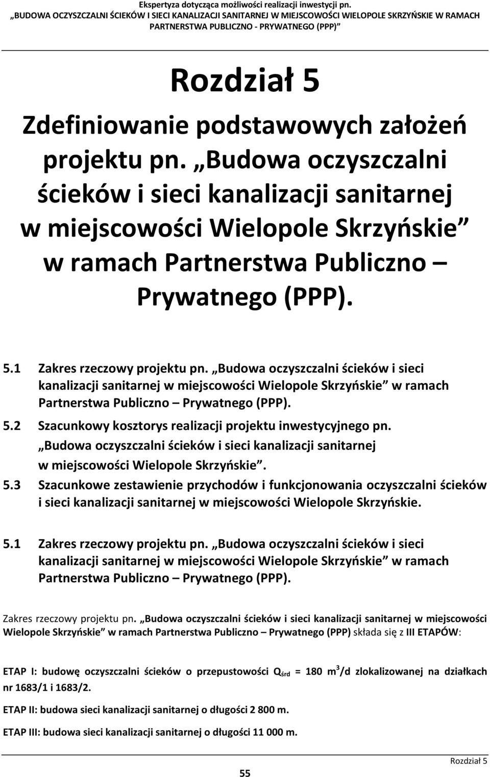 2 Szacunkowy kosztorys realizacji projektu inwestycyjnego pn. Budowa oczyszczalni ścieków i sieci kanalizacji sanitarnej w miejscowości Wielopole Skrzyńskie. 5.