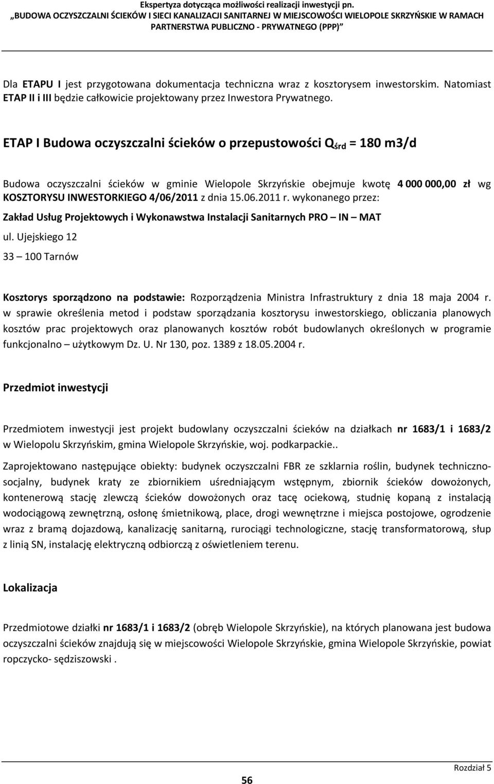 dnia 15.06.2011 r. wykonanego przez: Zakład Usług Projektowych i Wykonawstwa Instalacji Sanitarnych PRO IN MAT ul.