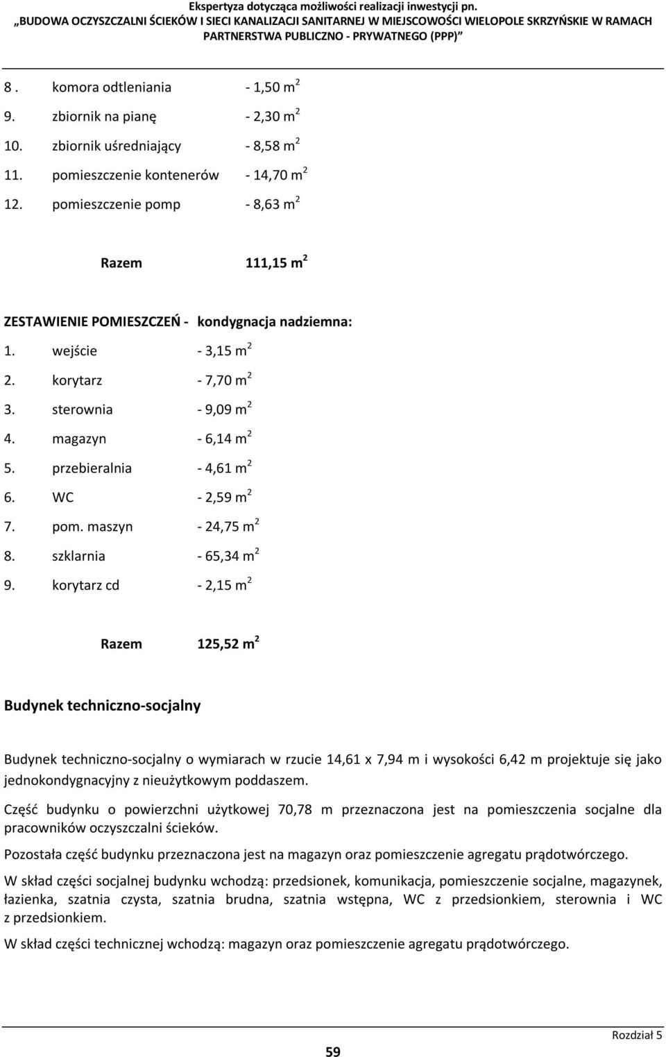 przebieralnia - 4,61 m 2 6. WC - 2,59 m 2 7. pom. maszyn - 24,75 m 2 8. szklarnia - 65,34 m 2 9.