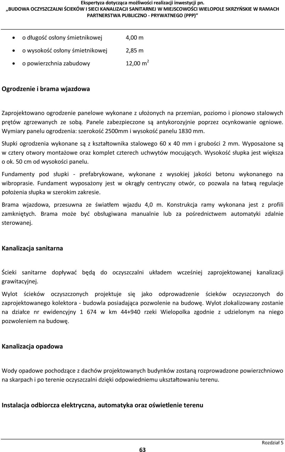 Wymiary panelu ogrodzenia: szerokość 2500mm i wysokość panelu 1830 mm. Słupki ogrodzenia wykonane są z kształtownika stalowego 60 x 40 mm i grubości 2 mm.