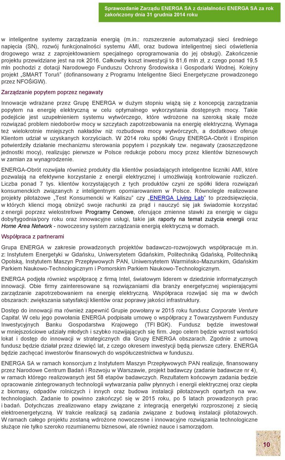 Całkowity koszt inwestycji to 81,6 mln zł, z czego ponad 19,5 mln pochodzi z dotacji Narodowego Funduszu Ochrony Środowiska i Gospodarki Wodnej.