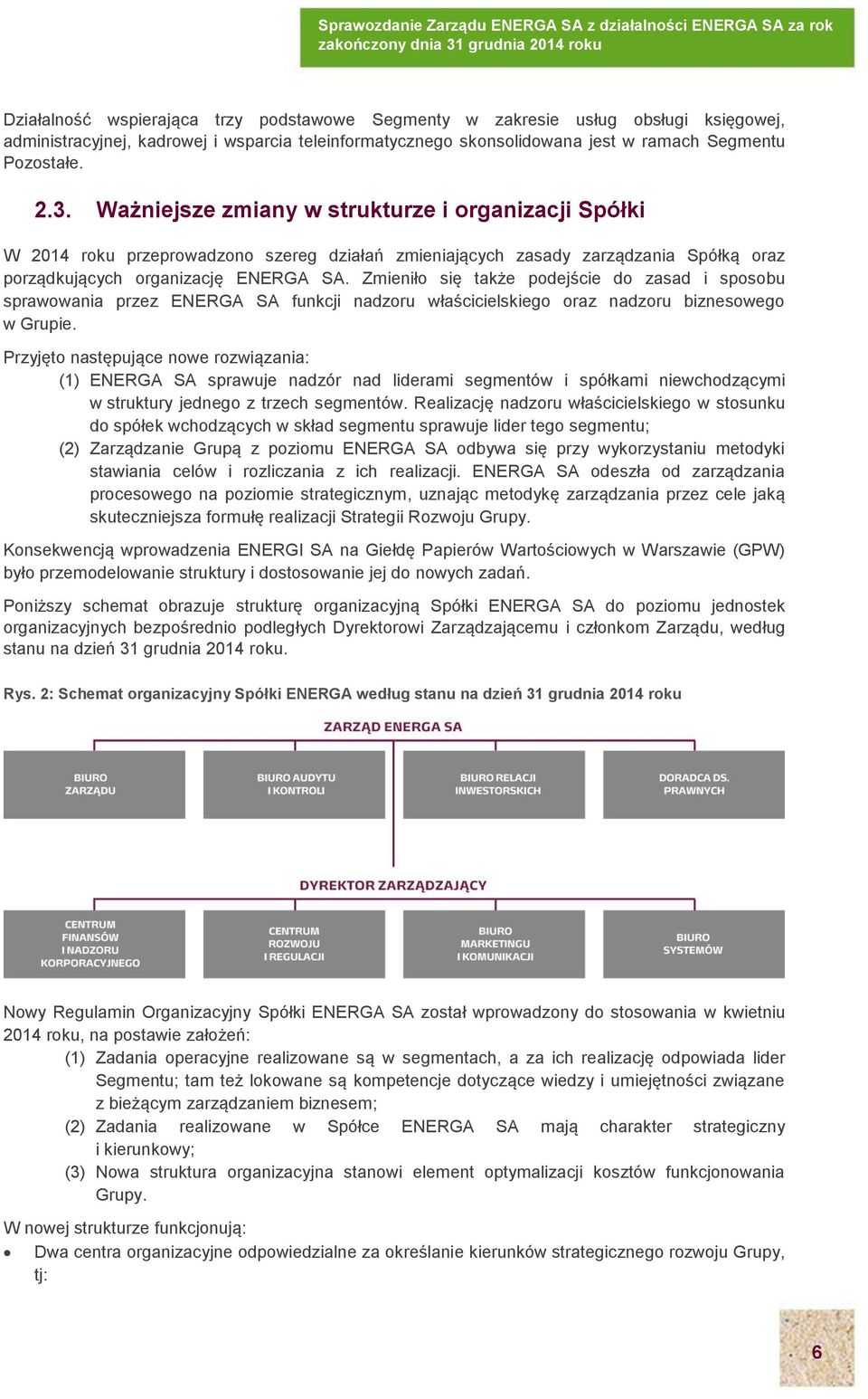 Zmieniło się także podejście do zasad i sposobu sprawowania przez ENERGA SA funkcji nadzoru właścicielskiego oraz nadzoru biznesowego w Grupie.