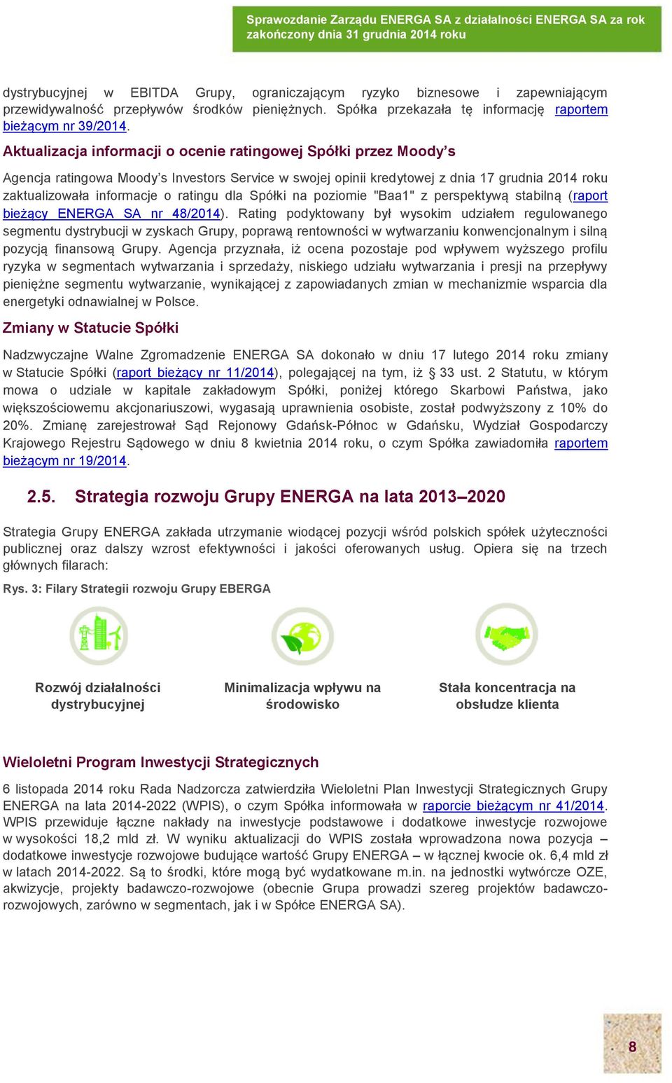 dla Spółki na poziomie "Baa1" z perspektywą stabilną (raport bieżący ENERGA SA nr 48/2014).